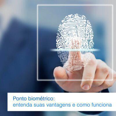 Ponto biométrico: Entenda suas vantagens e como funciona